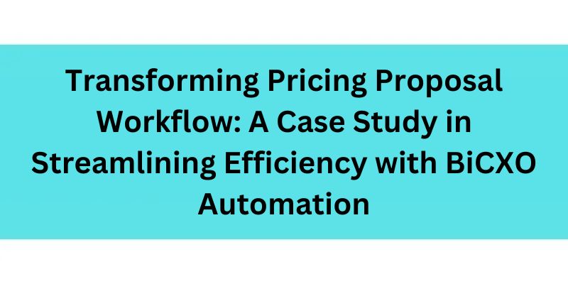 Transforming Pricing Proposal Workflow BiCXO